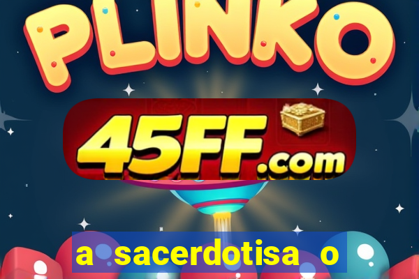 a sacerdotisa o que ele sente por mim